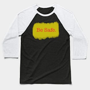 Be Safe - Typo Brush Baseball T-Shirt